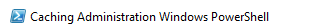 Caching Administration Windows PowerShell